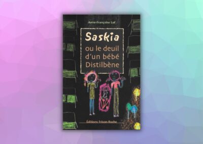 Anne-Françoise LOF – Saskia ou le deuil d’un bébé Distilbène