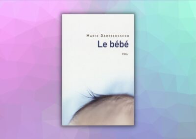 Marie Darrieussecq : Le Bébé 