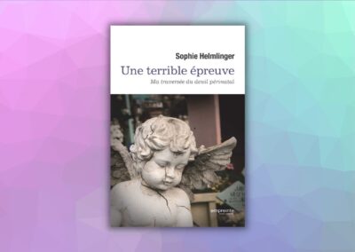 Sophie HELMLINGER – Une terrible épreuve, ma traversée du deuil périnatal