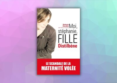 Stéphanie Chevallier et Céline Chaudeau – Moi, Stéphanie, Fille Distilbène