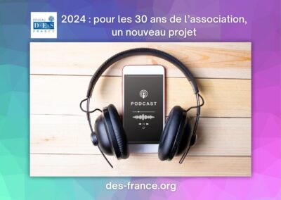 1994-2024 : Réseau D.E.S. France a 30 ans ! Un projet de transmission : réaliser des podcasts.