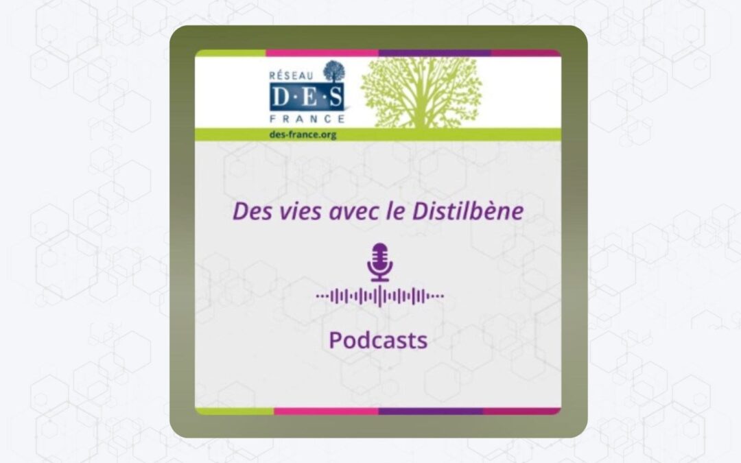 Retrouvez tous nos podcasts « Des vies avec le Distilbène »
